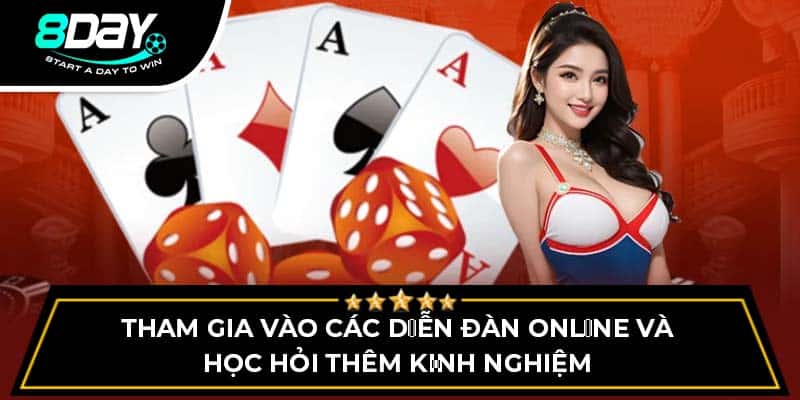 Tham gia vào các diễn đàn online và học hỏi thêm kinh nghiệm Tham gia vào các diễn đàn online và học hỏi thêm kinh nghiệm