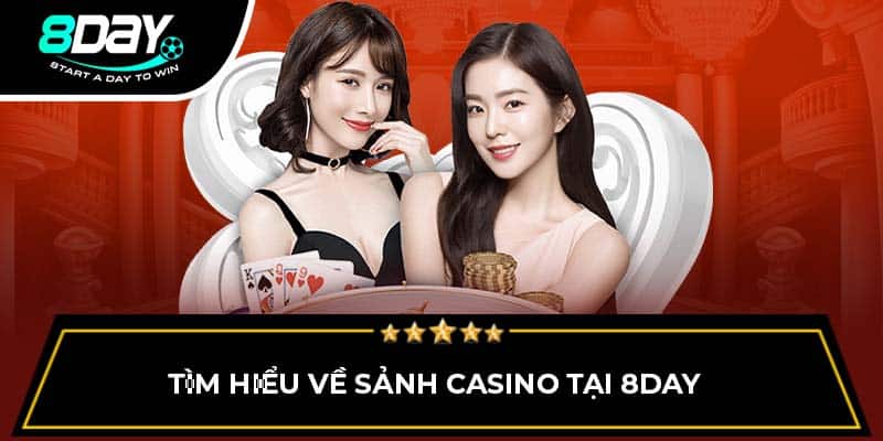 Tìm hiểu về sảnh casino tại 8DAY Tìm hiểu về sảnh casino tại 8DAY