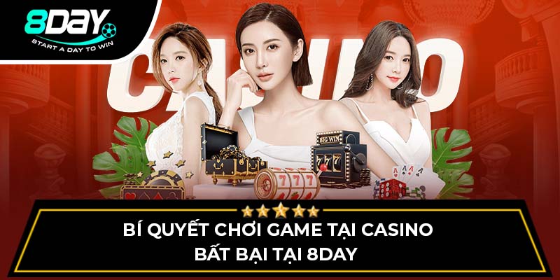 Bí quyết chơi game tại casino bất bại tại 8DAY Bí quyết chơi game tại casino bất bại tại 8DAY