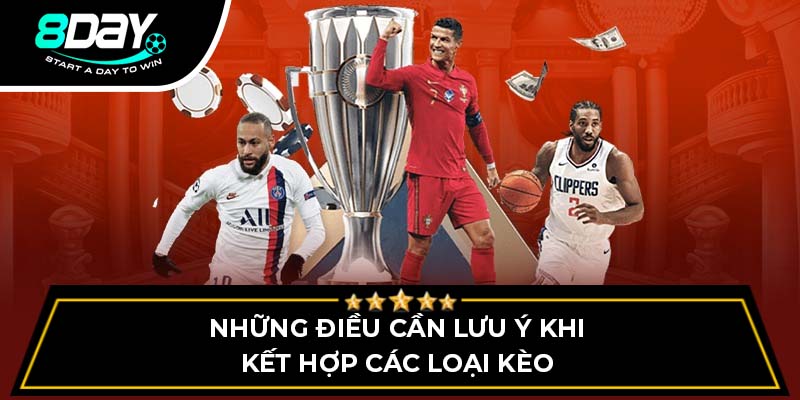 Những điều cần lưu ý khi kết hợp các loại kèo Những điều cần lưu ý khi kết hợp các loại kèo