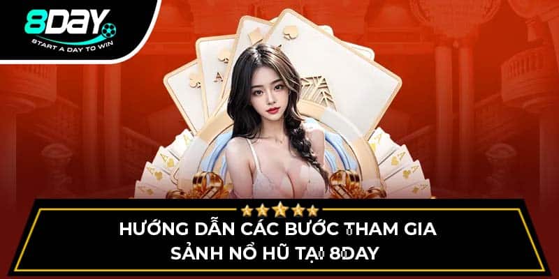 Hướng dẫn các bước tham gia sảnh nổ hũ tại 8DAY Hướng dẫn các bước tham gia sảnh nổ hũ tại 8DAY