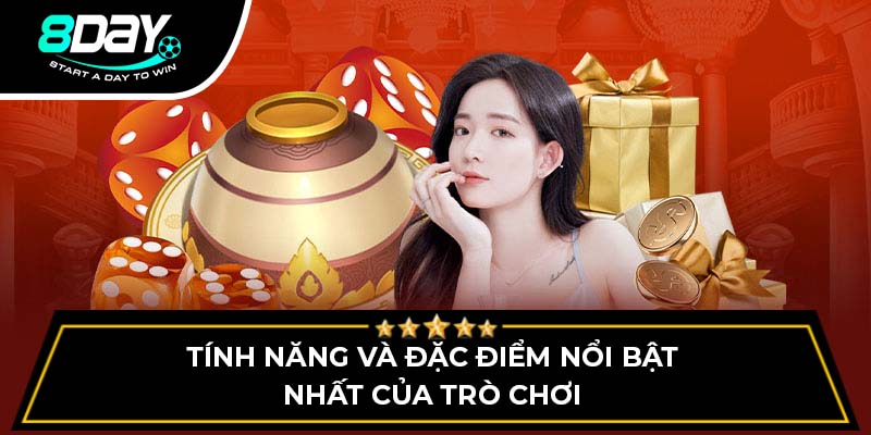 Tính năng và đặc điểm nổi bật nhất của trò chơi Tính năng và đặc điểm nổi bật nhất của trò chơi