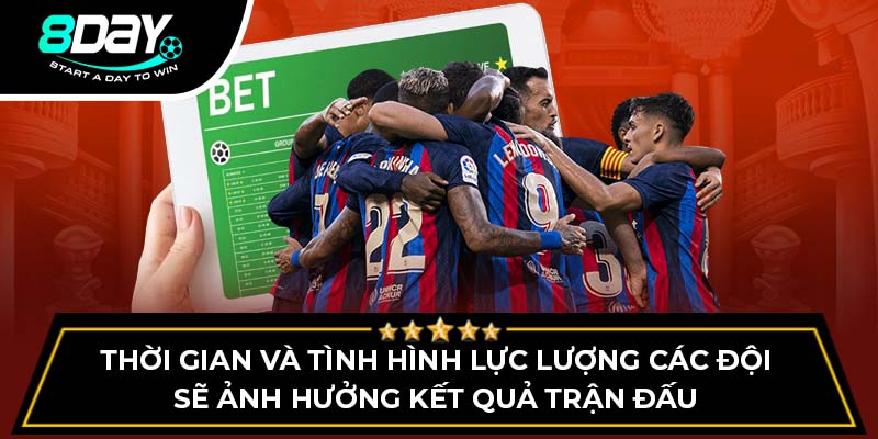 Thời gian và tình hình lực lượng các đội sẽ ảnh hưởng kết quả trận đấu Thời gian và tình hình lực lượng các đội sẽ ảnh hưởng kết quả trận đấu